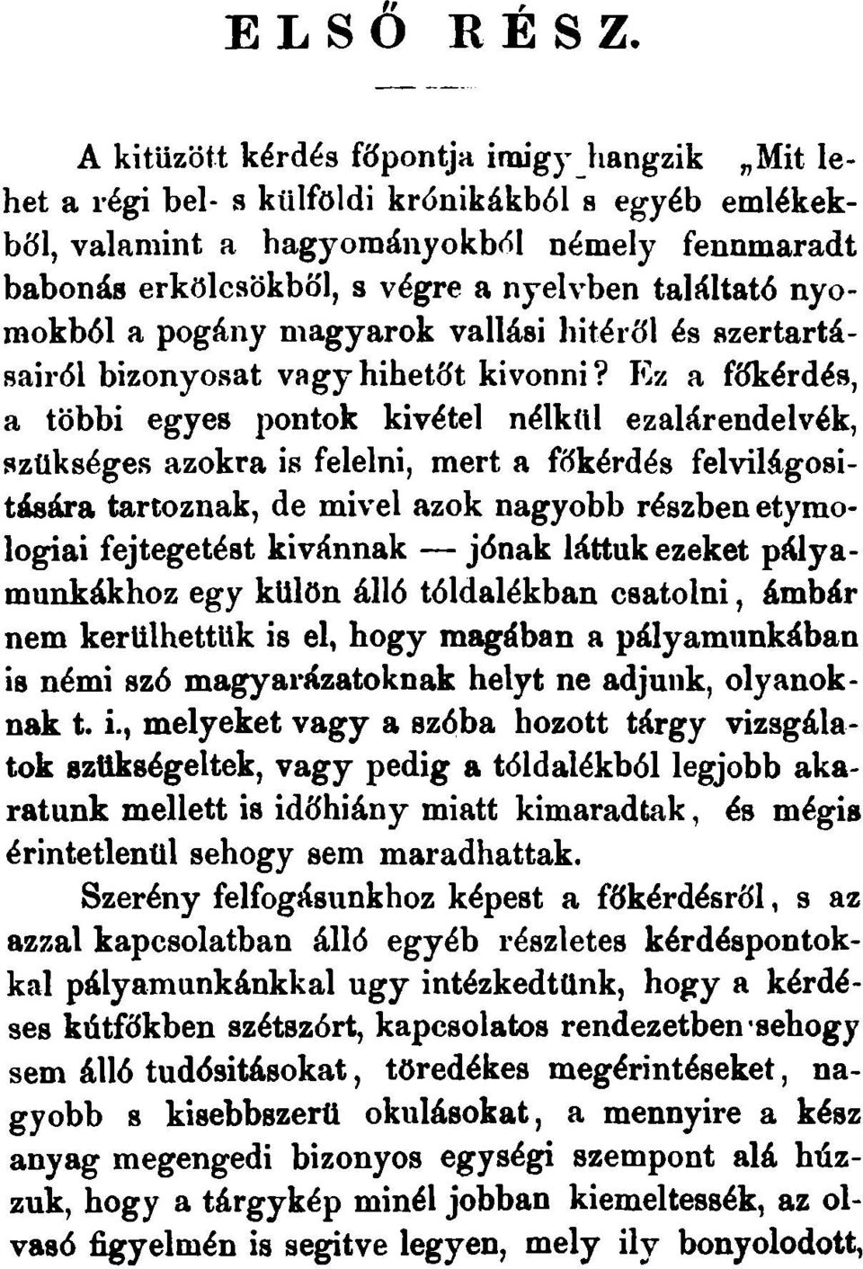 találtató nyomokból a pogány magyarok vallási hitéről és szertartásairól bizonyosat vagy hihetőt kivonni?