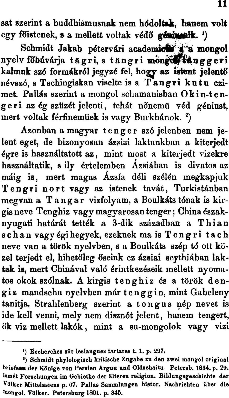 czimet. Pallás szerint a mongol schamanisban Okin-tengeri az ég szüzét jelenti, tehát nőnemű véd géniust, mert voltak férfinemüek is vagy Burkhánok.