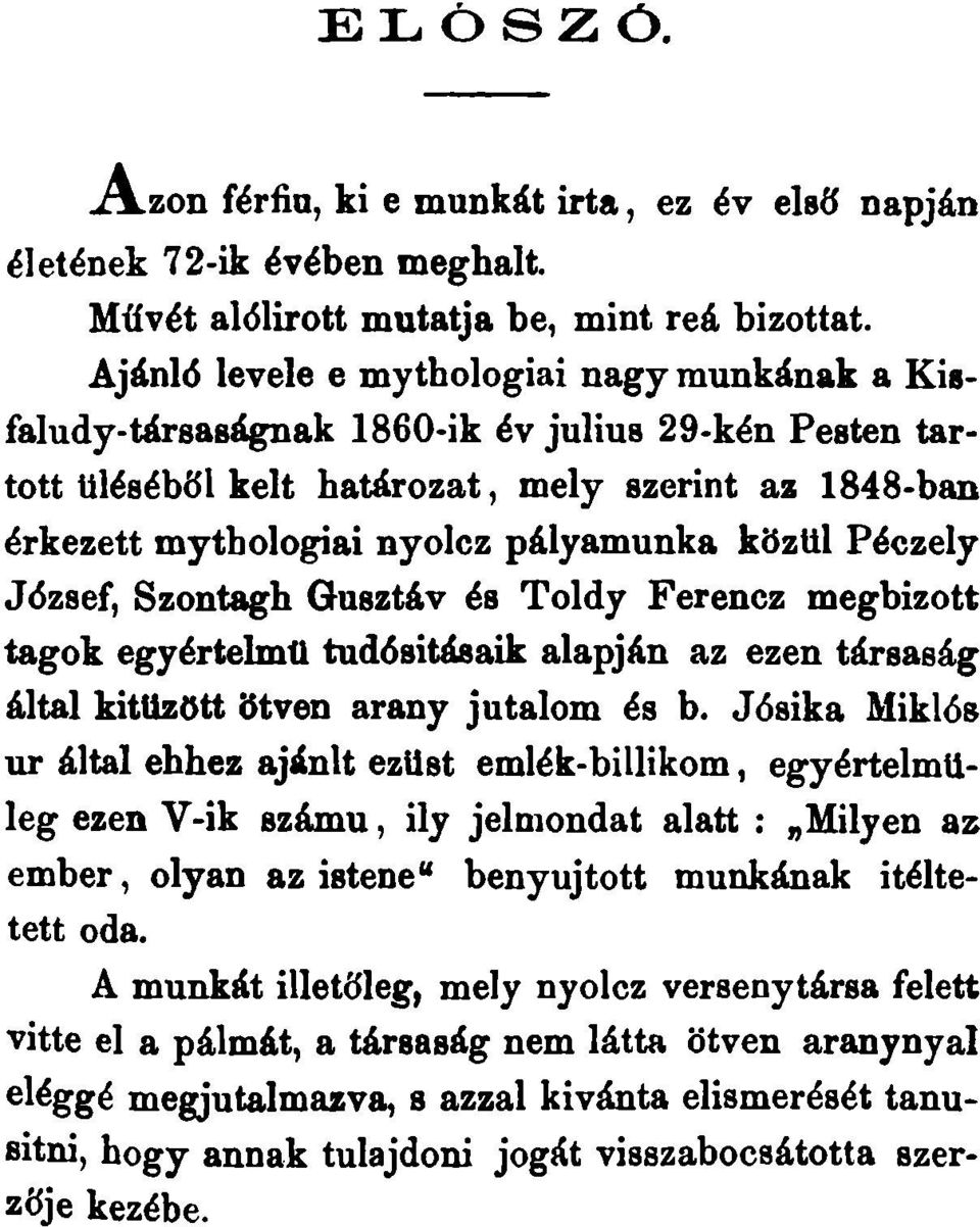 közül Péczely József, Szontagh Gusztáv és Toldy Ferencz megbízott tagok egyértelmű tudósításaik alapján az ezen társaság által kitűzött ötven arany jutalom és b.