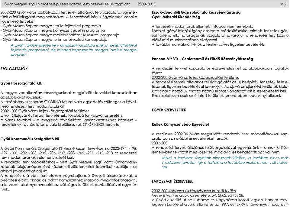 mellékúthálózat-fejlesztési programja - Győr-Moson-Sopron megye turizmusfejlesztési koncepciója A győri városrendezési terv úthálózati javaslata eltér a mellékúthálózat fejlesztési programtól, de