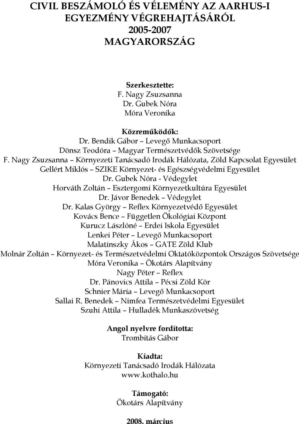 Nagy Zsuzsanna Környezeti Tanácsadó Irodák Hálózata, Zöld Kapcsolat Egyesület Gellért Miklós SZIKE Környezet- és Egészségvédelmi Egyesület Dr.