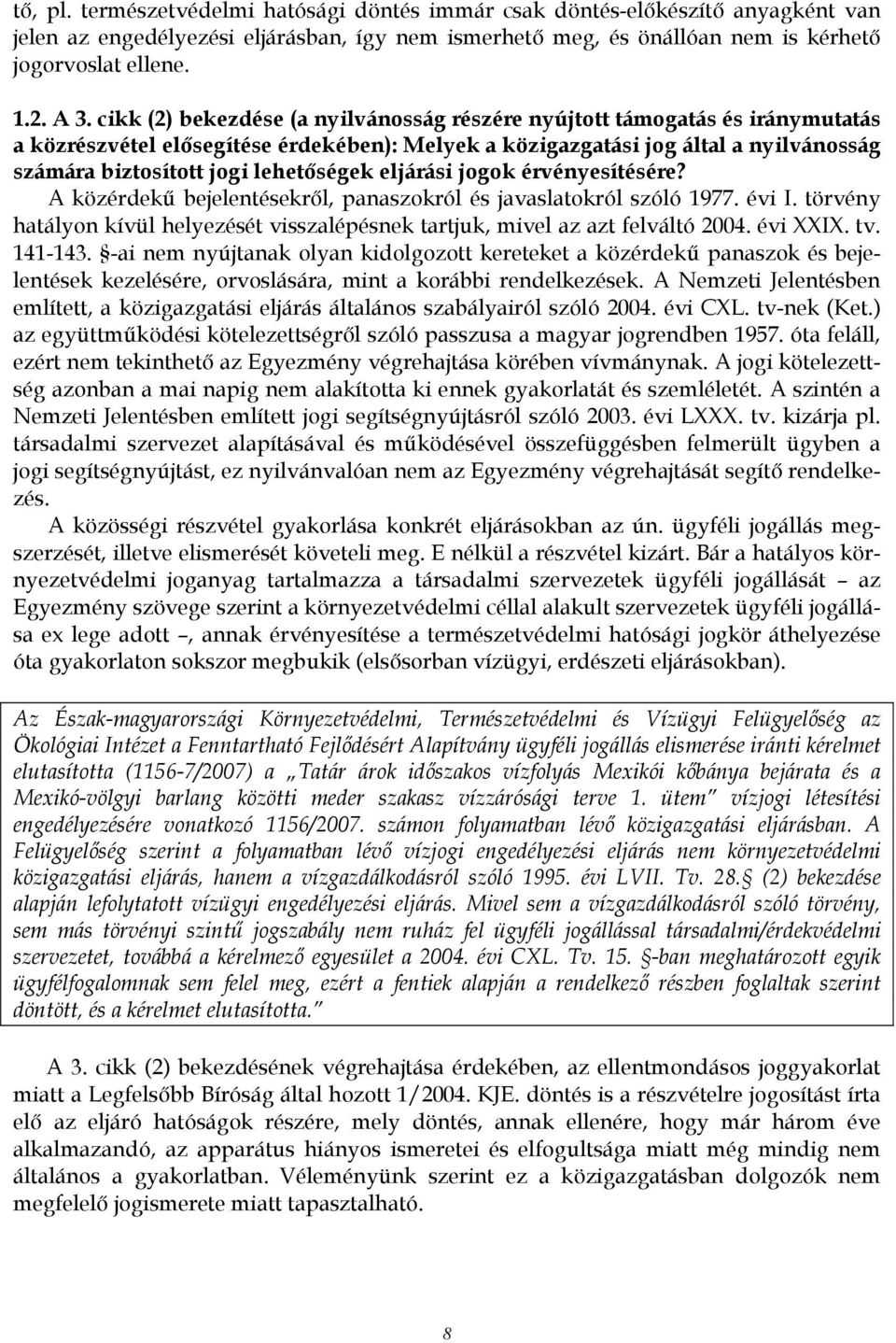 lehetőségek eljárási jogok érvényesítésére? A közérdekű bejelentésekről, panaszokról és javaslatokról szóló 1977. évi I.