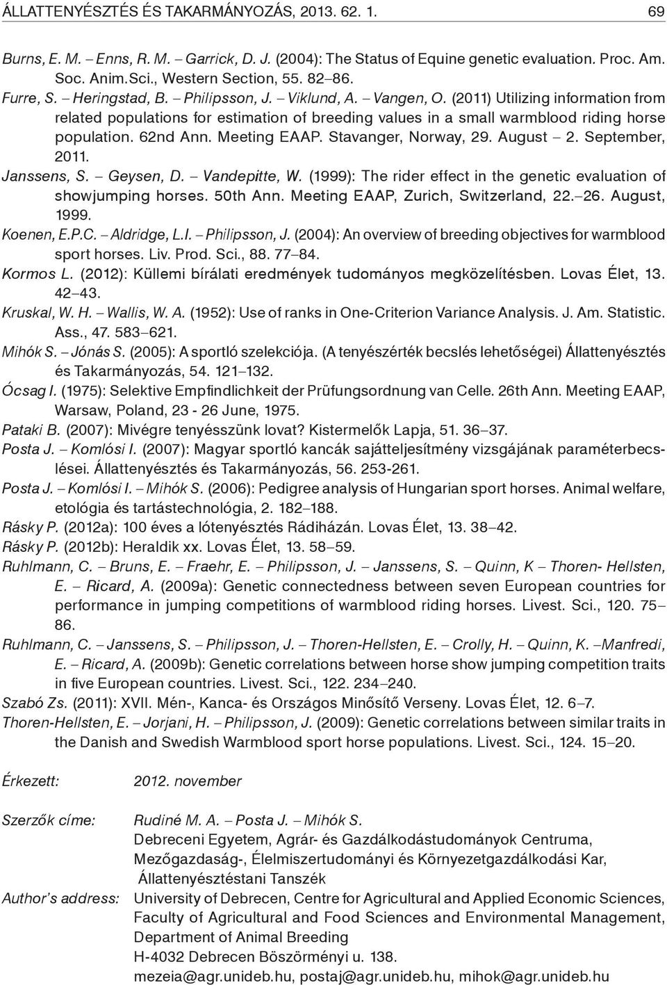 62nd Ann. Meeting EAAP. Stavanger, Norway, 29. August 2. September, 2011. Janssens, S. Geysen, D. Vandepitte, W. (1999): The rider effect in the genetic evaluation of showjumping horses. 50th Ann.