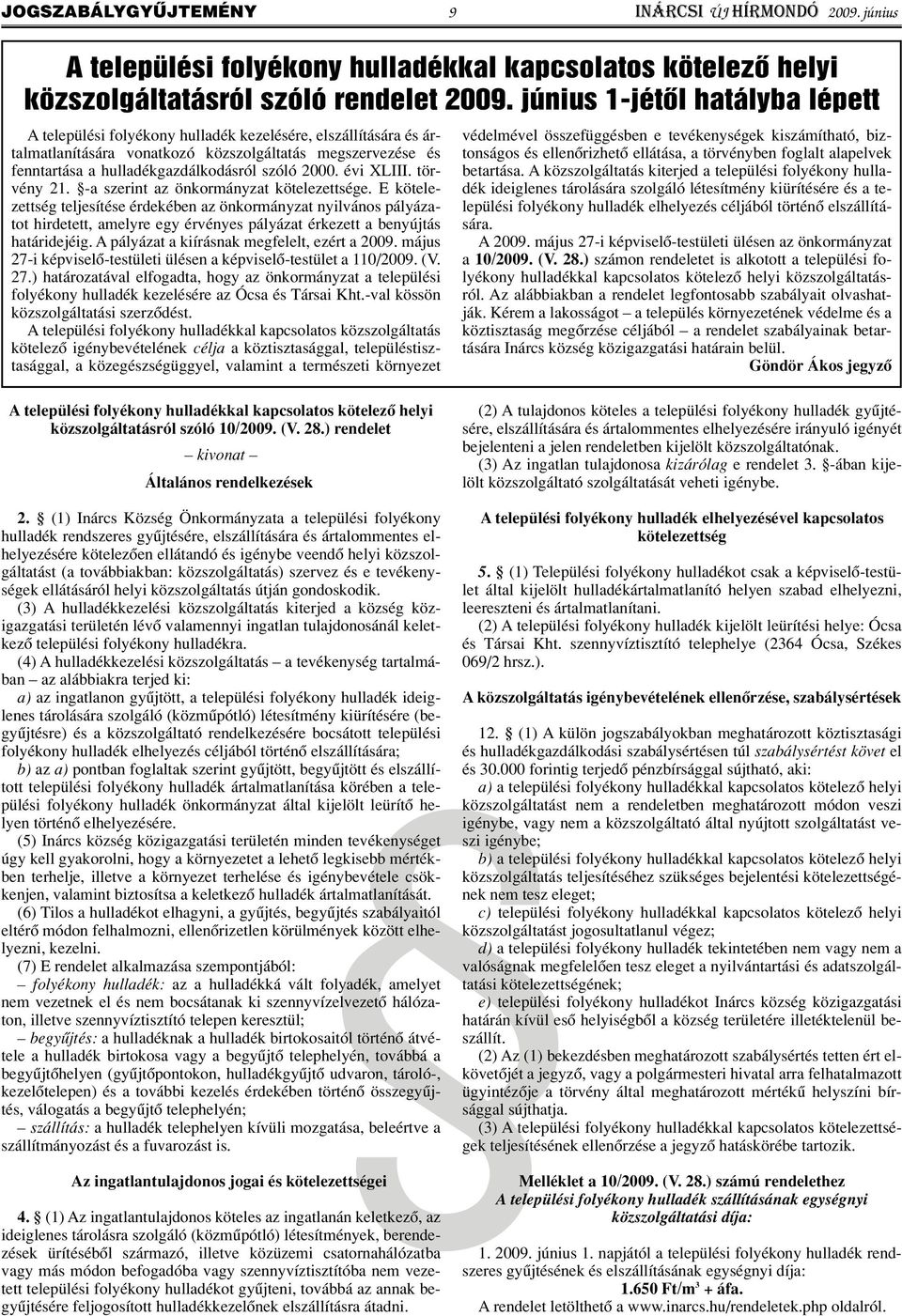 2000. évi XLIII. törvény 21. -a szerint az önkormányzat kötelezettsége.