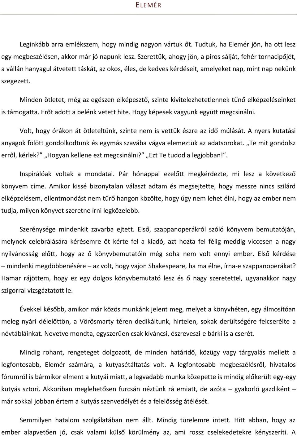 Minden ötletet, még az egészen elképesztő, szinte kivitelezhetetlennek tűnő elképzeléseinket is támogatta. Erőt adott a belénk vetett hite. Hogy képesek vagyunk együtt megcsinálni.