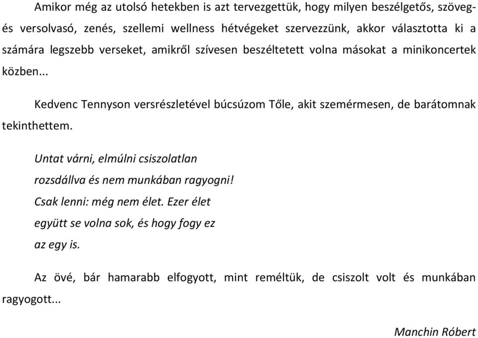 .. Kedvenc Tennyson versrészletével búcsúzom Tőle, akit szemérmesen, de barátomnak tekinthettem.