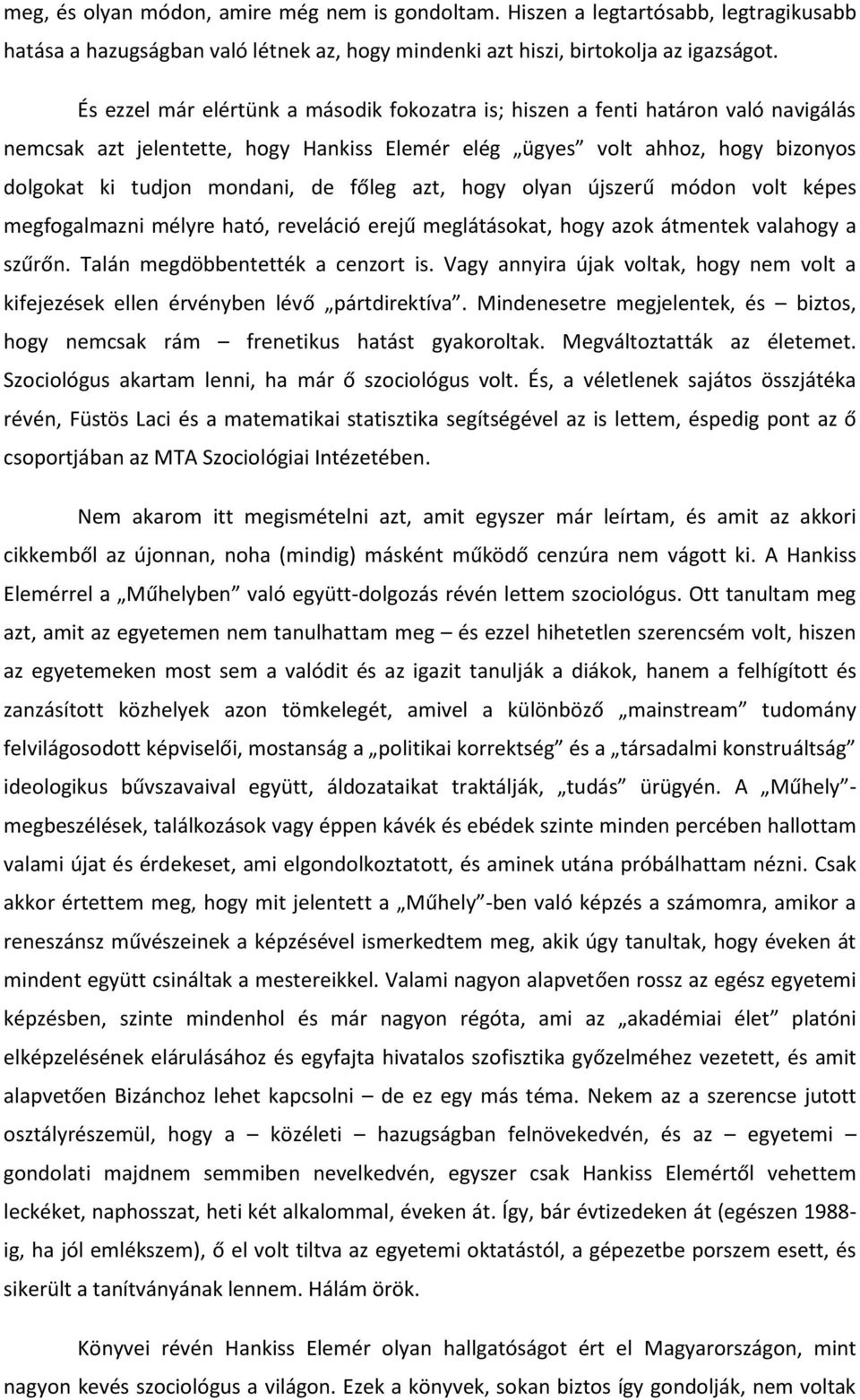 főleg azt, hogy olyan újszerű módon volt képes megfogalmazni mélyre ható, reveláció erejű meglátásokat, hogy azok átmentek valahogy a szűrőn. Talán megdöbbentették a cenzort is.