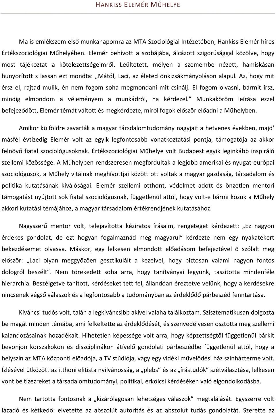 Leültetett, mélyen a szemembe nézett, hamiskásan hunyorított s lassan ezt mondta: Mától, Laci, az életed önkizsákmányoláson alapul.