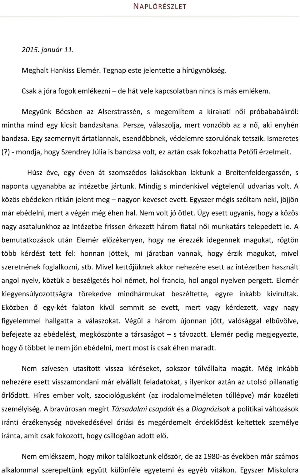 Egy szemernyit ártatlannak, esendőbbnek, védelemre szorulónak tetszik. Ismeretes (?) - mondja, hogy Szendrey Júlia is bandzsa volt, ez aztán csak fokozhatta Petőfi érzelmeit.