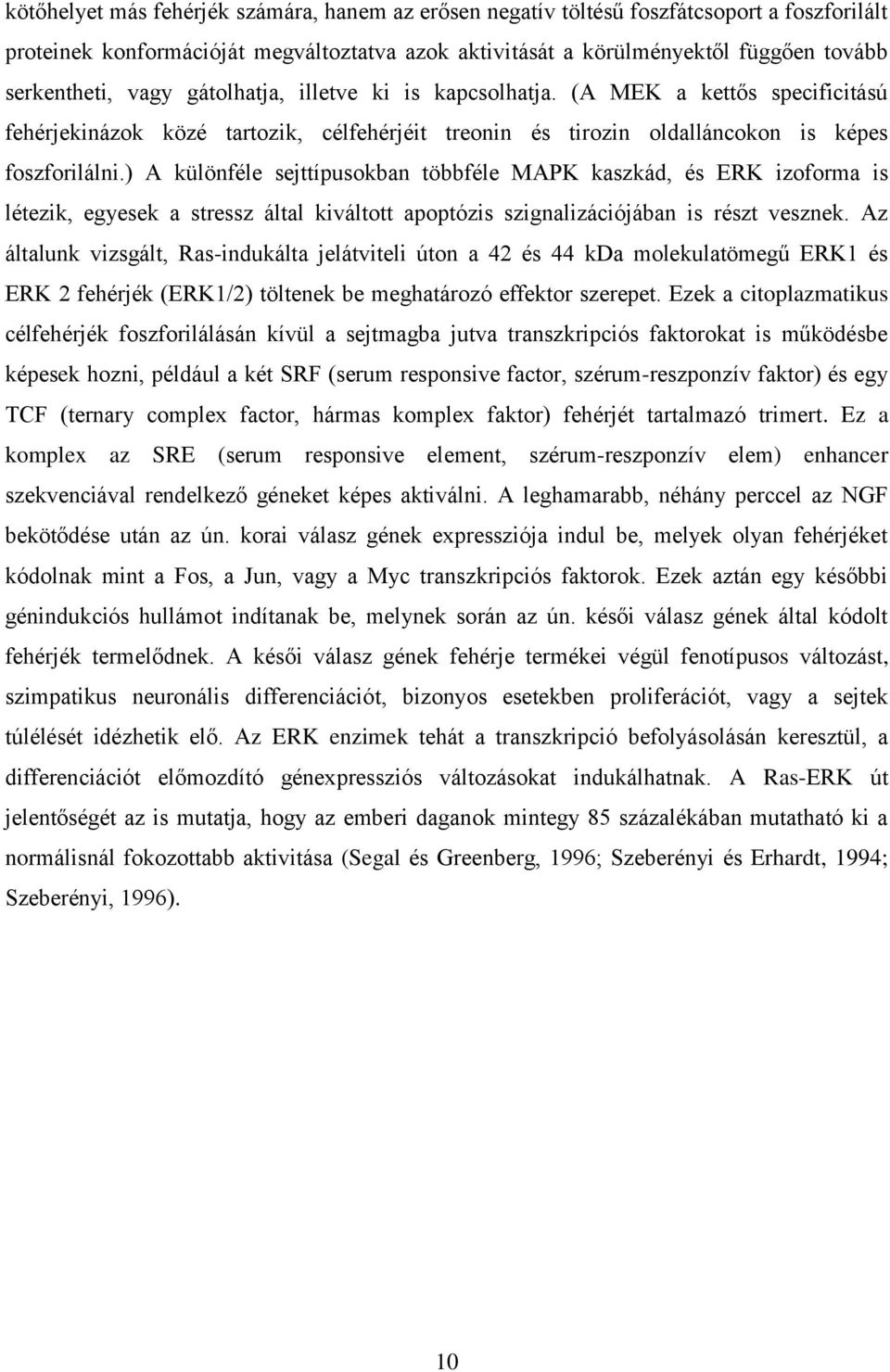 ) A különféle sejttípusokban többféle MAPK kaszkád, és ERK izoforma is létezik, egyesek a stressz által kiváltott apoptózis szignalizációjában is részt vesznek.