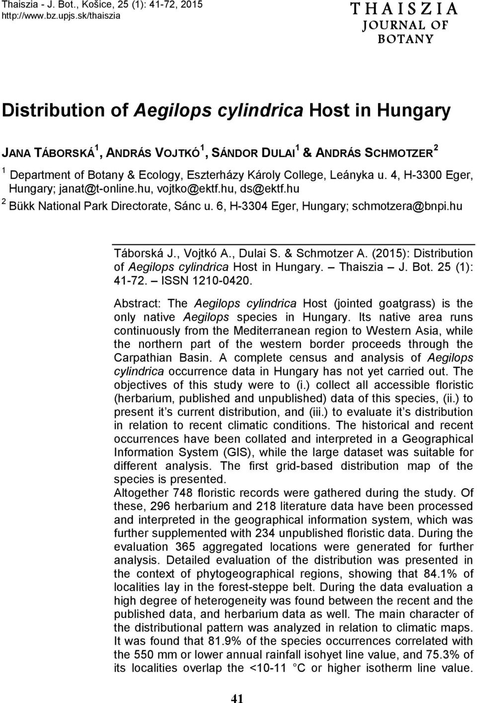 Ecology, Eszterházy Károly College, Leányka u. 4, H-3300 Eger, Hungary; janat@t-online.hu, vojtko@ektf.hu, ds@ektf.hu 2 Bükk National Park Directorate, Sánc u.