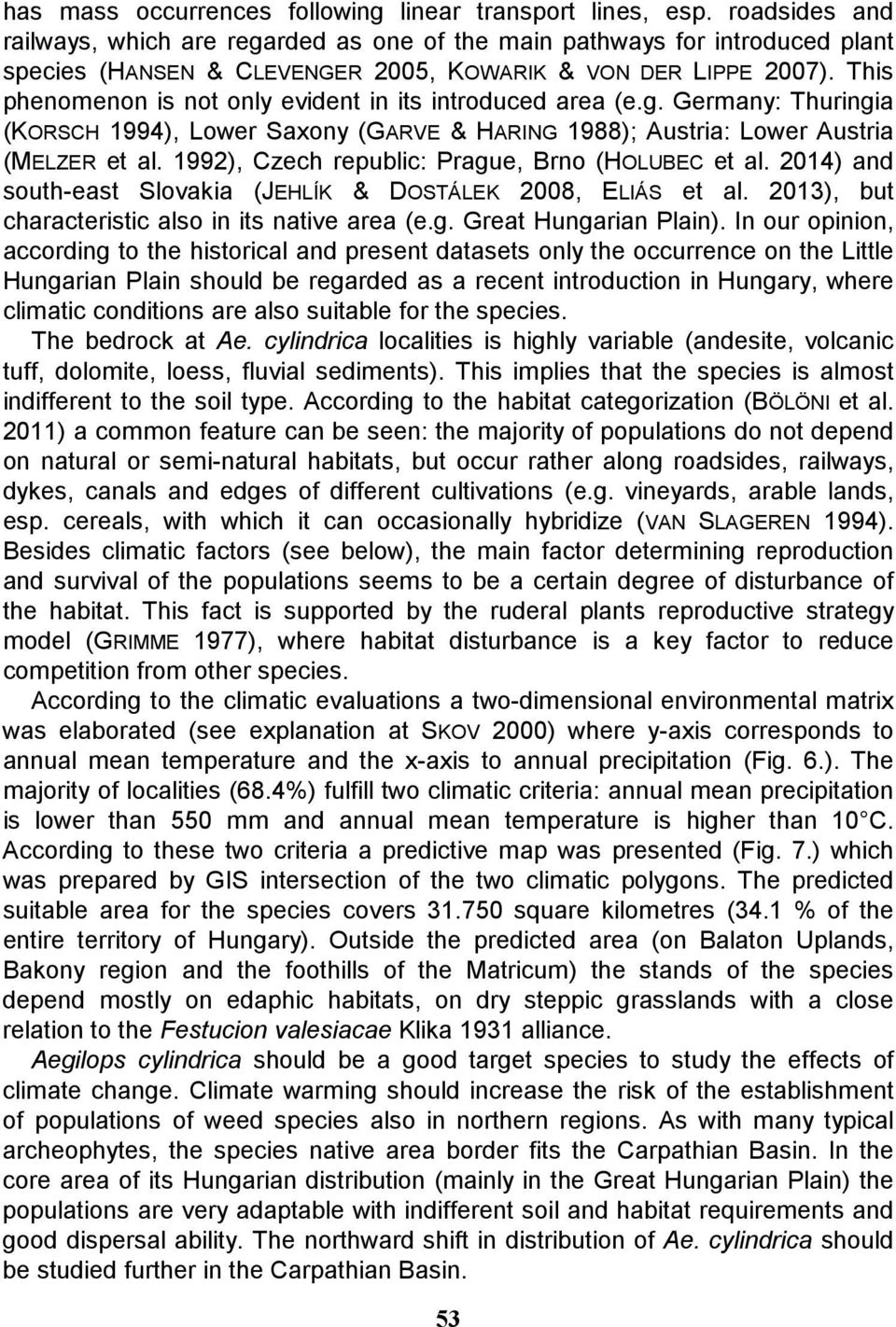 This phenomenon is not only evident in its introduced area (e.g. Germany: Thuringia (KORSCH 1994), Lower Saxony (GARVE & HARING 1988); Austria: Lower Austria (MELZER et al.