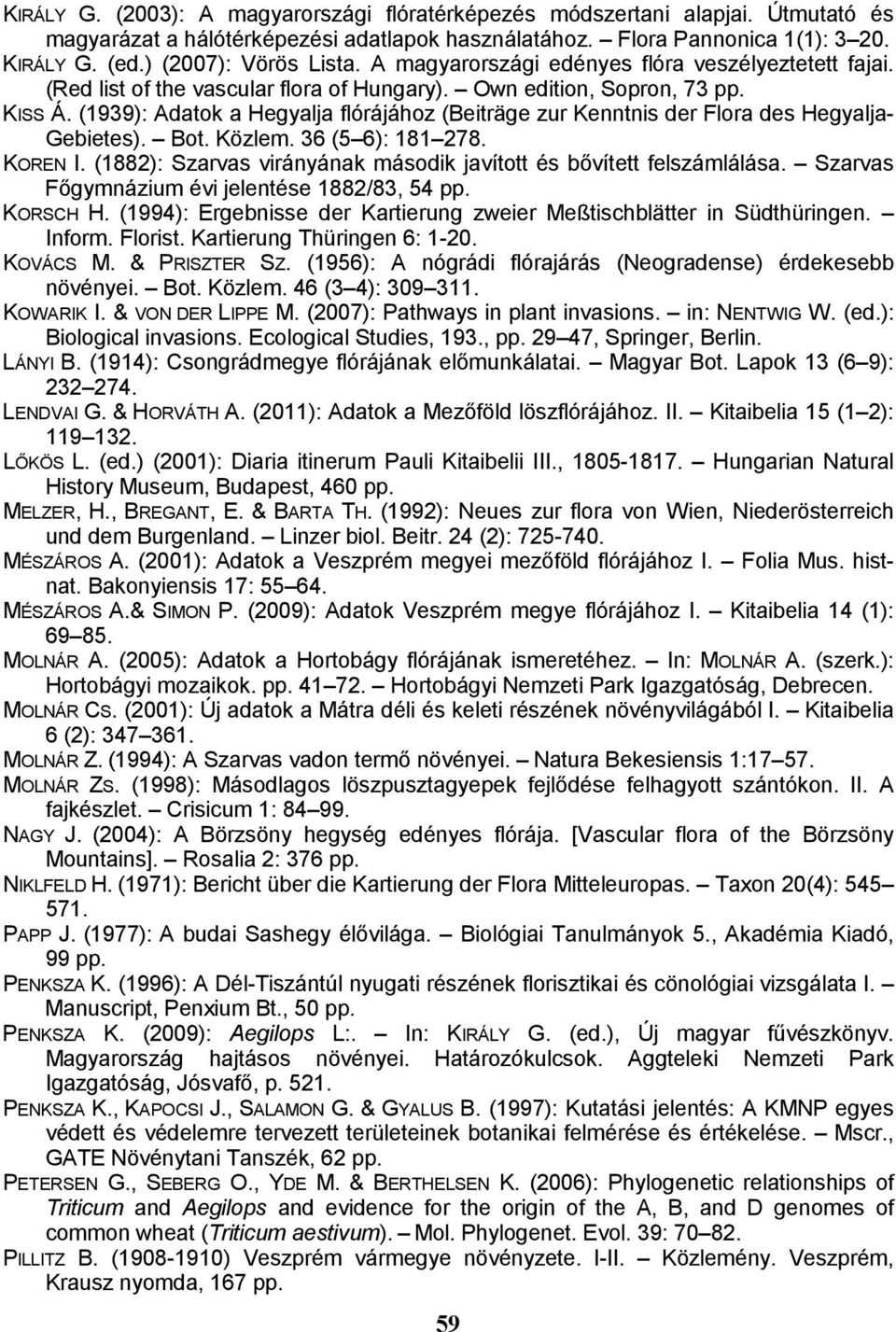 (1939): Adatok a Hegyalja flórájához (Beiträge zur Kenntnis der Flora des Hegyalja- Gebietes). Bot. Közlem. 36 (5 6): 181 278. KOREN I.