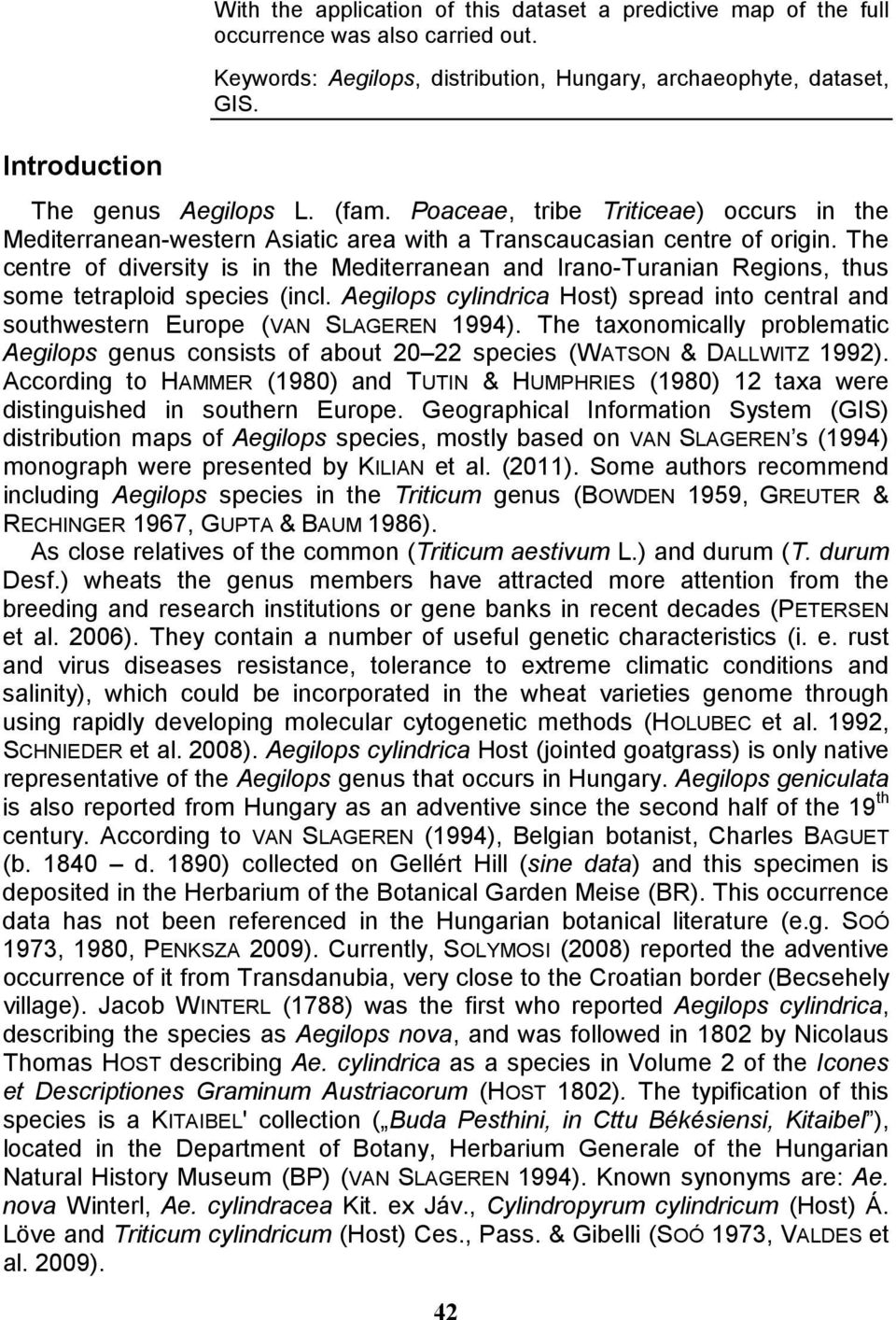 The centre of diversity is in the Mediterranean and Irano-Turanian Regions, thus some tetraploid species (incl.