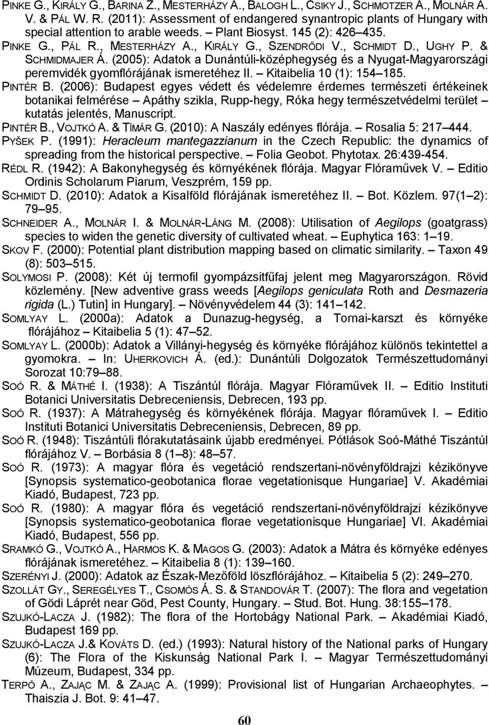, SCHMIDT D., UGHY P. & SCHMIDMAJER Á. (2005): Adatok a Dunántúli-középhegység és a Nyugat-Magyarországi peremvidék gyomflórájának ismeretéhez II. Kitaibelia 10 (1): 154 185. PINTÉR B.