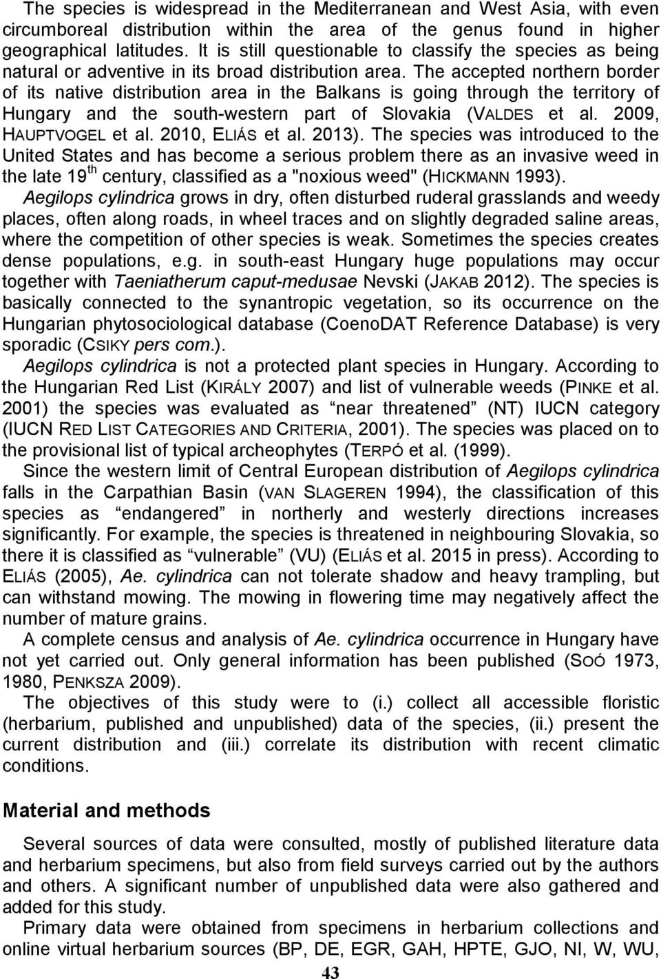 The accepted northern border of its native distribution area in the Balkans is going through the territory of Hungary and the south-western part of Slovakia (VALDES et al. 2009, HAUPTVOGEL et al.