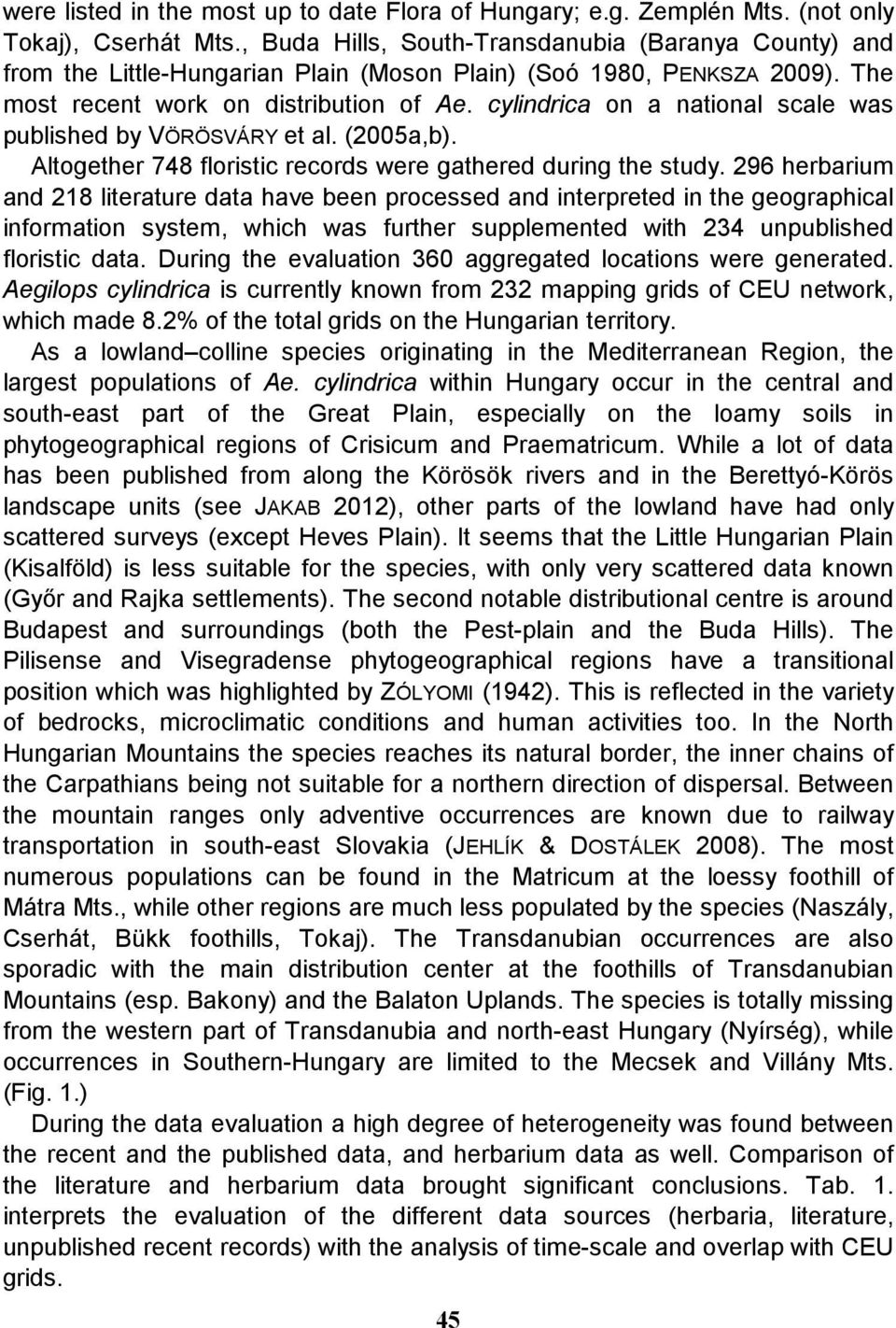 cylindrica on a national scale was published by VÖRÖSVÁRY et al. (2005a,b). Altogether 748 floristic records were gathered during the study.