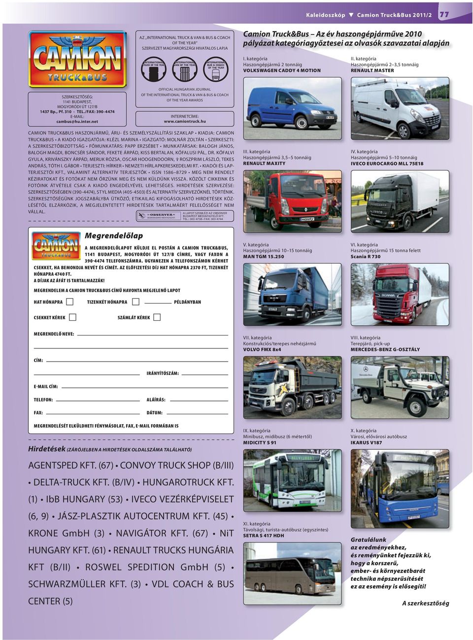 kategória Haszongépjármű 2 3,5 tonnáig RENAULT MASTER SZERKESZTŐSÉG: 1141 BUDA PEST, MOGYORÓDI ÚT 127/B 1437 Bp., Pf. 310 TEL./FAX: 390-4474 E-MAIL: cambus@hu.inter.