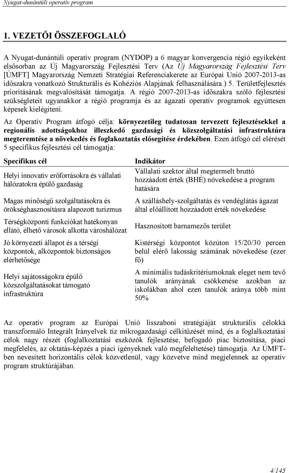 Területfejlesztés prioritásának megvalósítását támogatja.