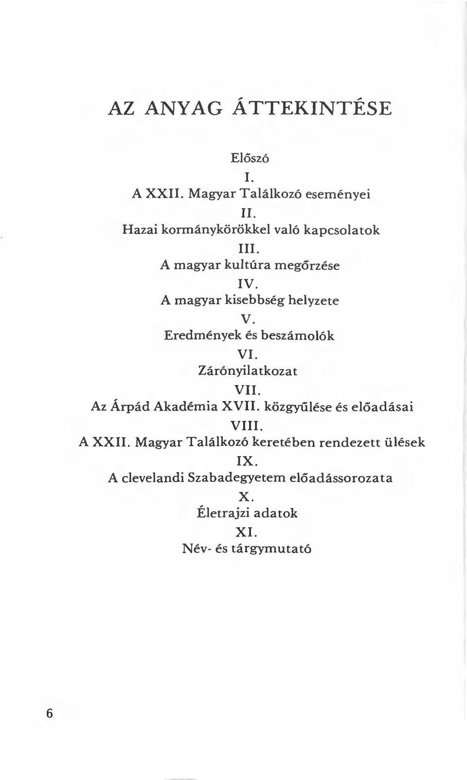 Eredmények és beszámolók VI. Zárónyilatkozat VII. Az Árpád Akadémia XVII. közgyűlése és előadásai VIII.