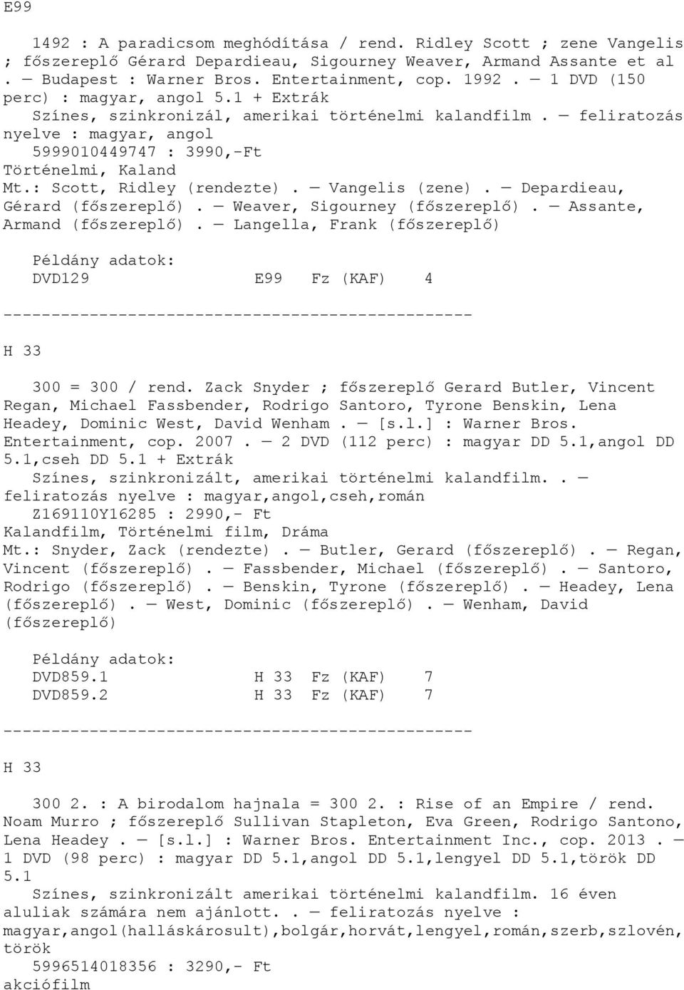 Vangelis (zene). Depardieau, Gérard (főszereplő). Weaver, Sigourney (főszereplő). Assante, Armand (főszereplő). Langella, Frank (főszereplő) DVD129 E99 Fz (KAF) 4 H 33 300 = 300 / rend.