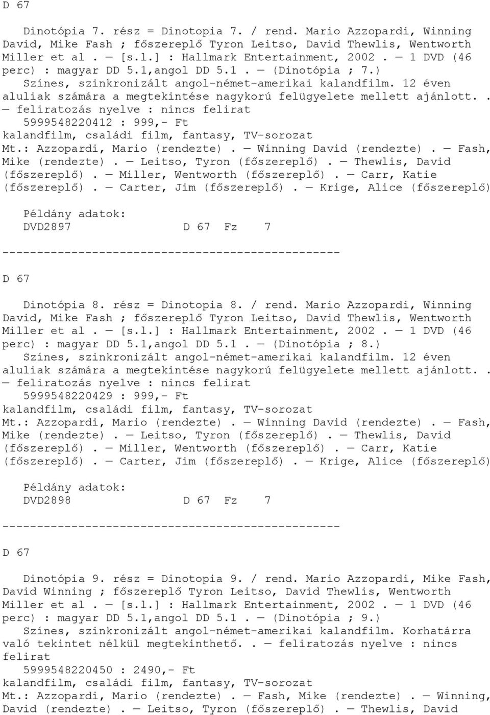 . feliratozás nyelve : nincs felirat 5999548220412 : 999,- Ft, családi film, fantasy, TV-sorozat Mt.: Azzopardi, Mario (rendezte). Winning David (rendezte). Fash, Mike (rendezte).