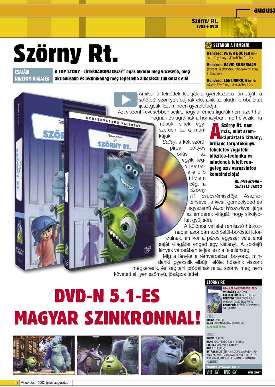 DVD-N 51-ES Amikor a felnôttek leoltják a gyerekszoba lámpáját, a sötétbôl szörnyek bújnak elô, akik az aludni próbálókat ijesztgetik Ezt minden gyerek tudja Azt viszont kevesebben sejtik, hogy a