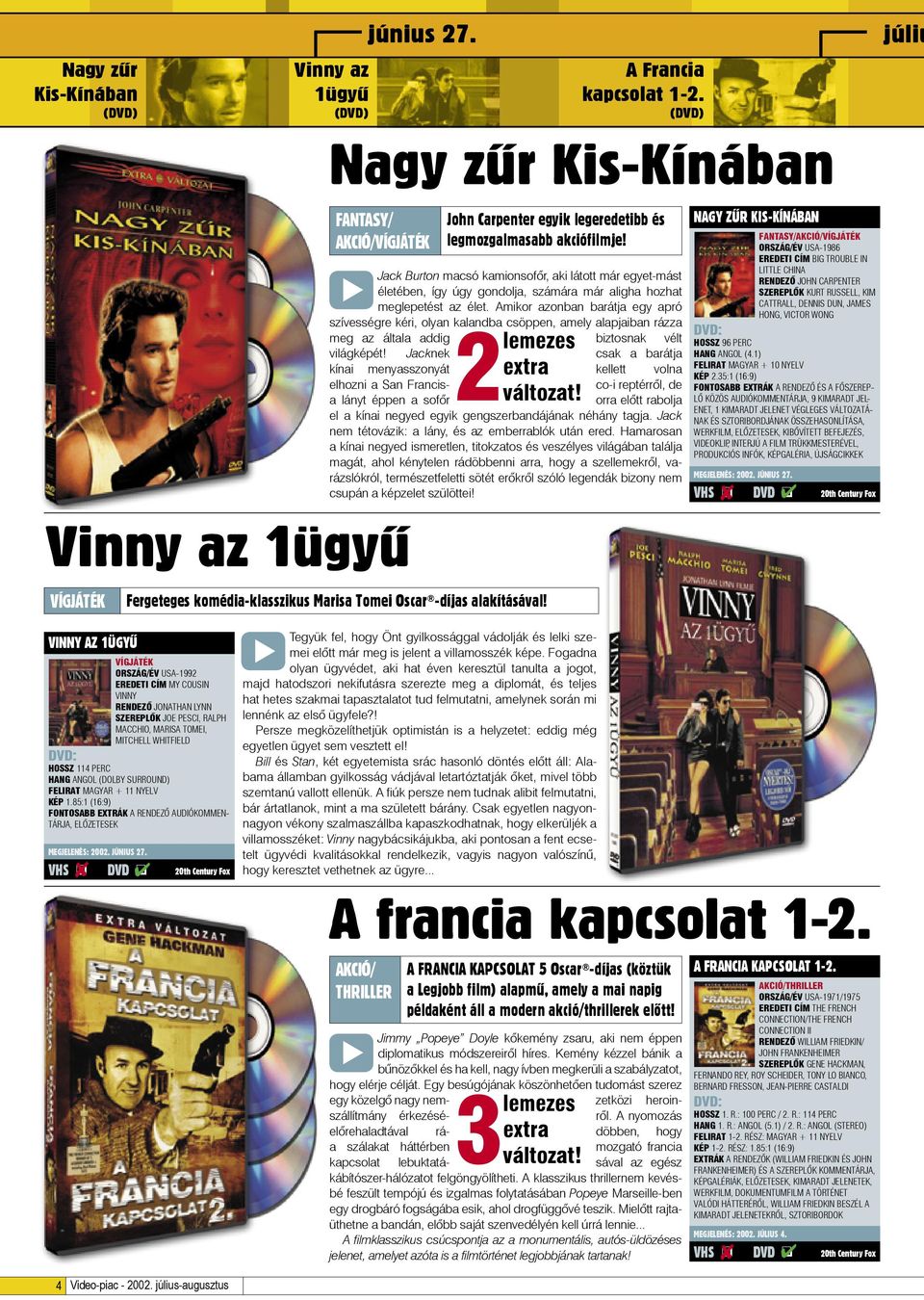 11 NYELV KÉP 185:1 (16:9) FONTOSABB EXTRÁK A RENDEZÔ AUDIÓKOMMEN- TÁRJA, ELÔZETESEK MEGJELENÉS: 2002 JÚNIUS 27 Vinny az 1ügyû FANTASY/ AKCIÓ/ Tegyük fel, hogy Önt gyilkossággal vádolják és lelki