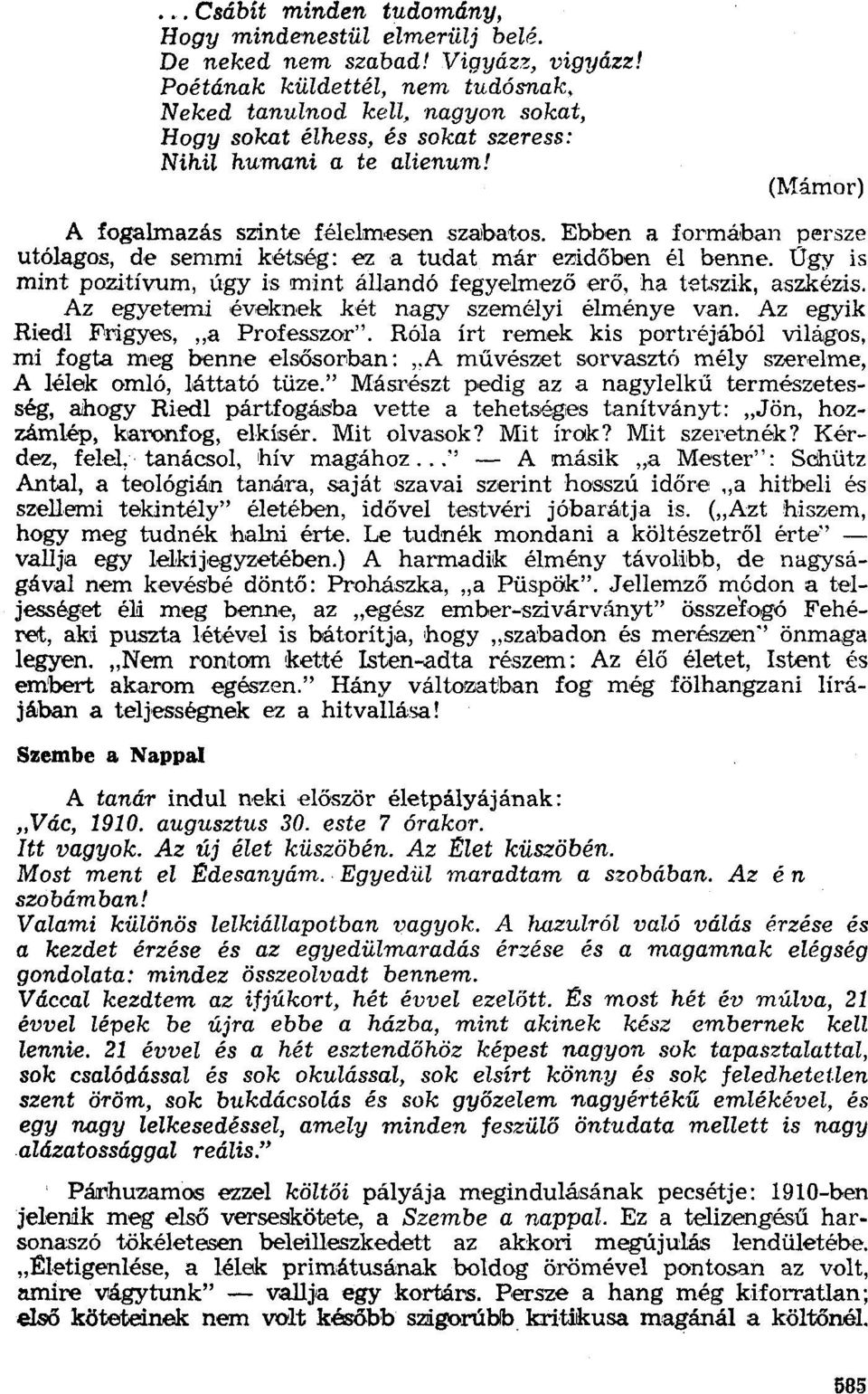 (Mámor) A fogalmazás szinte félelmesen szabatos, Ebben a formában persze utólagos, de semmi kétség: ez a tudat már ezidőben él benne. Úgy is mint pozitívum, úgy is mint állandó fegyelmező erő.