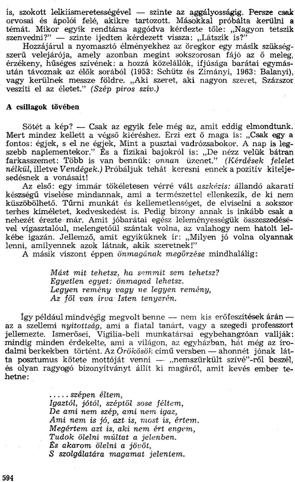 " Hozzájárul a nyomasztó élményekhez az öregkor egy másik szükségszerű velejárója, amely azonban megint sokszorosan fájó az ő meleg, érzékeny, hűséges szívének: a hozzá közelállók, ifjúsága barátai