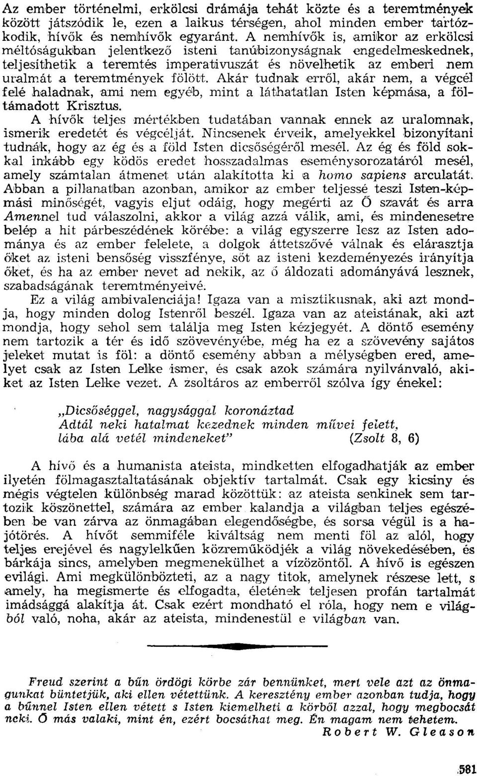 Akár tudnak erről, akár nem, a végcél felé haladnak, ami nem egyéb, mint a láthatatlan Isten képmása, a föltámadott Krisztus.