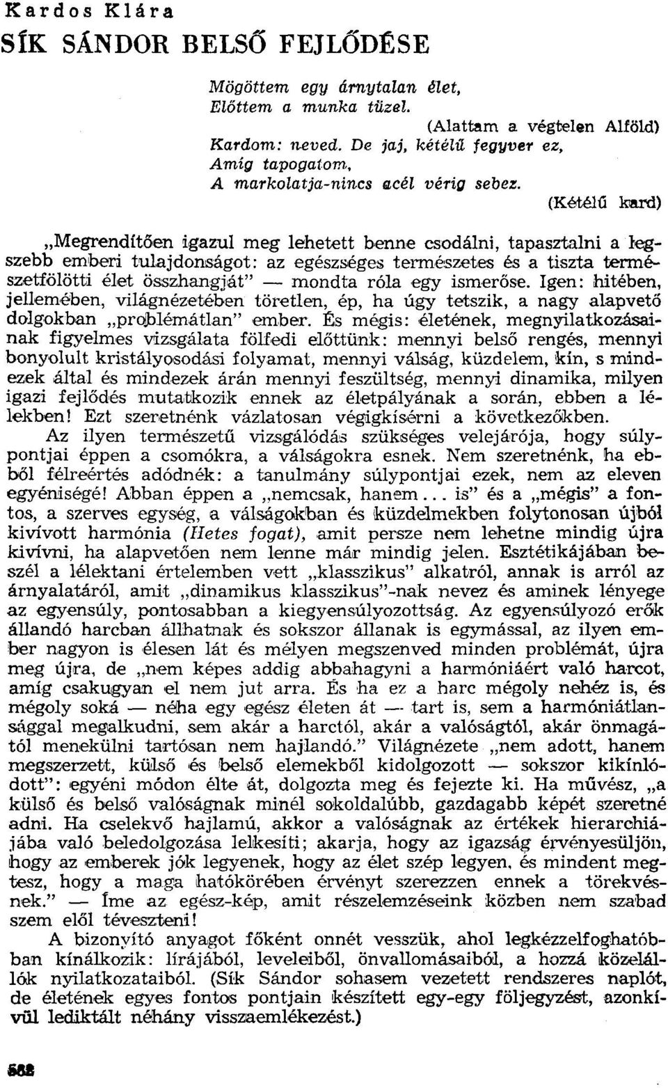 (Kétélű kard) "Megrendítöen igazul meg lehetett benne csodálni, tapasztalni a legszebb emberi tulajdonságot: az egészséges természetes és a tiszta természetfölötti élet összhangját" - mondta róla egy