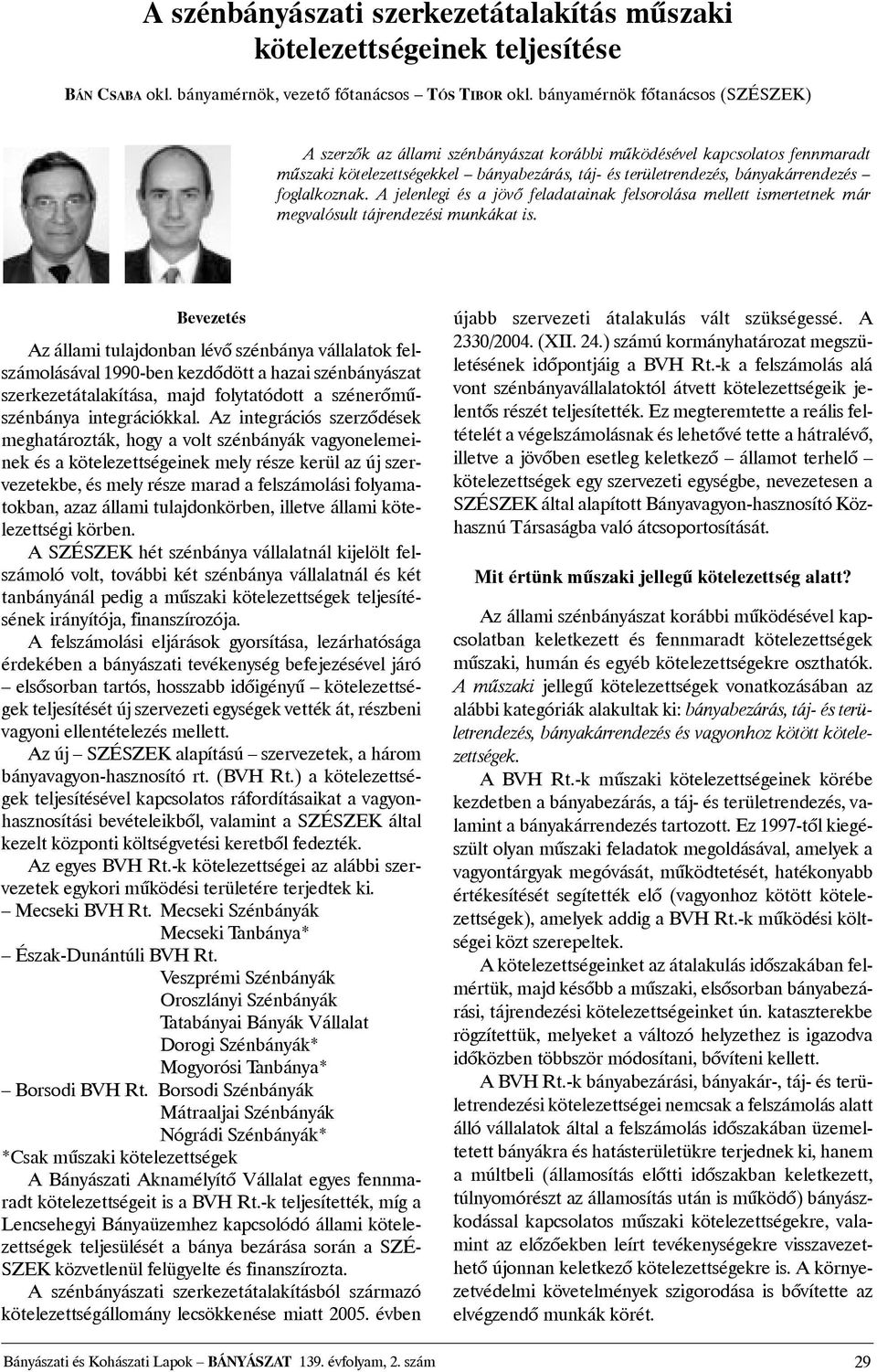 foglalkoznak. A jelenlegi és a jövõ feladatainak felsorolása mellett ismertetnek már megvalósult tájrendezési munkákat is.