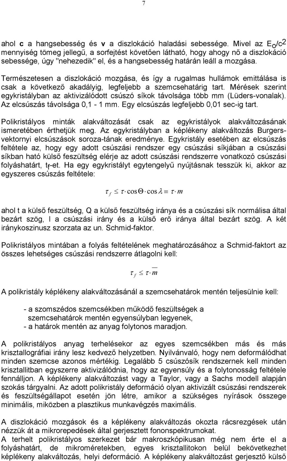 Természetesen a diszlokáció mozgása, és így a rugalmas hullámok emittálása is csak a következő akadályig, legfeljebb a szemcsehatárig tart.