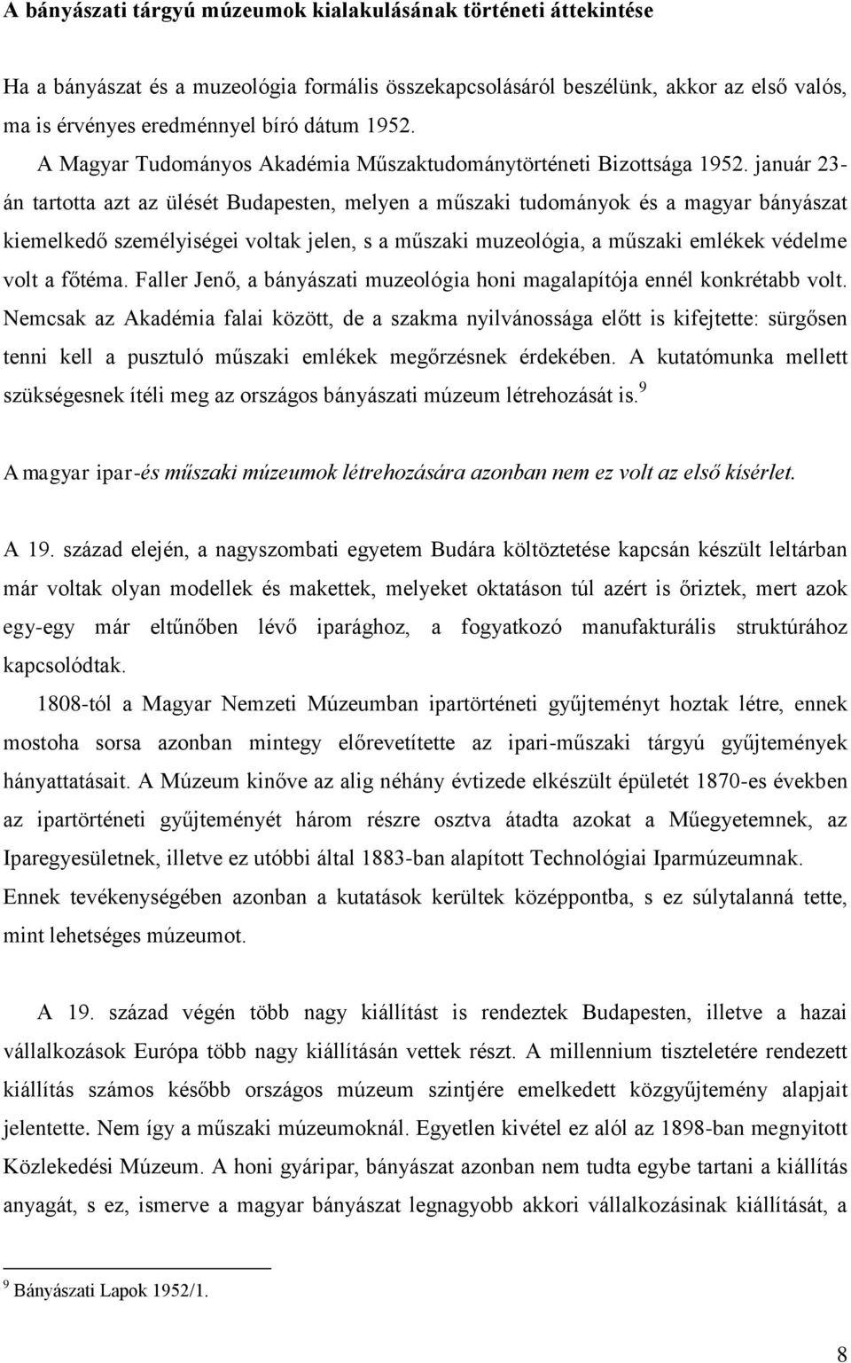 január 23- án tartotta azt az ülését Budapesten, melyen a műszaki tudományok és a magyar bányászat kiemelkedő személyiségei voltak jelen, s a műszaki muzeológia, a műszaki emlékek védelme volt a