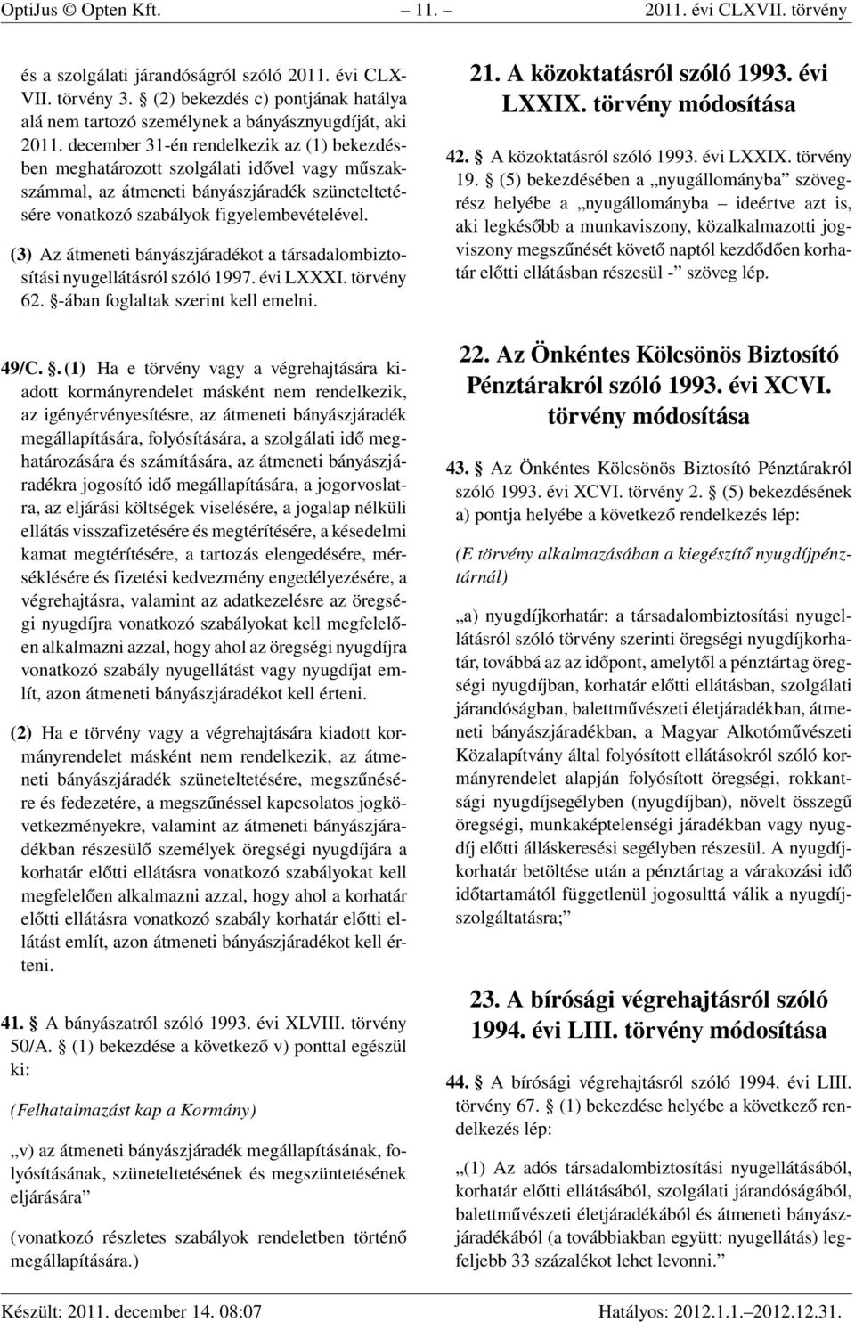 december 31-én rendelkezik az (1) bekezdésben meghatározott szolgálati idővel vagy műszakszámmal, az átmeneti bányászjáradék szüneteltetésére vonatkozó szabályok figyelembevételével.