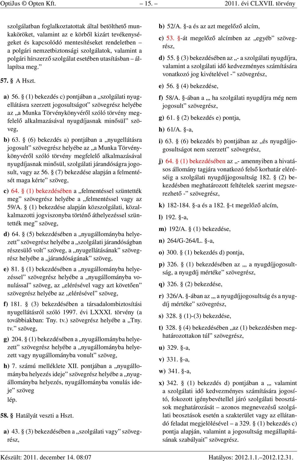 valamint a polgári hírszerző szolgálat esetében utasításban állapítsa meg. 57. A Hszt. a) 56.