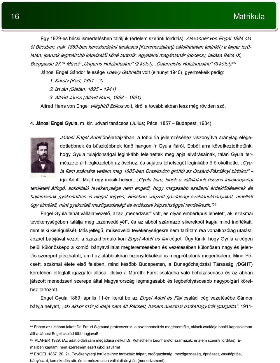 64 Művei: Ungarns Holzindustrie (2 kötet), Österreichs Holzindustrie (3 kötet). 65 Jánosi Engel Sándor felesége Loewy Gabriella volt (elhunyt 1940), gyermekeik pedig: 1. Károly (Karl, 1891?) 2.