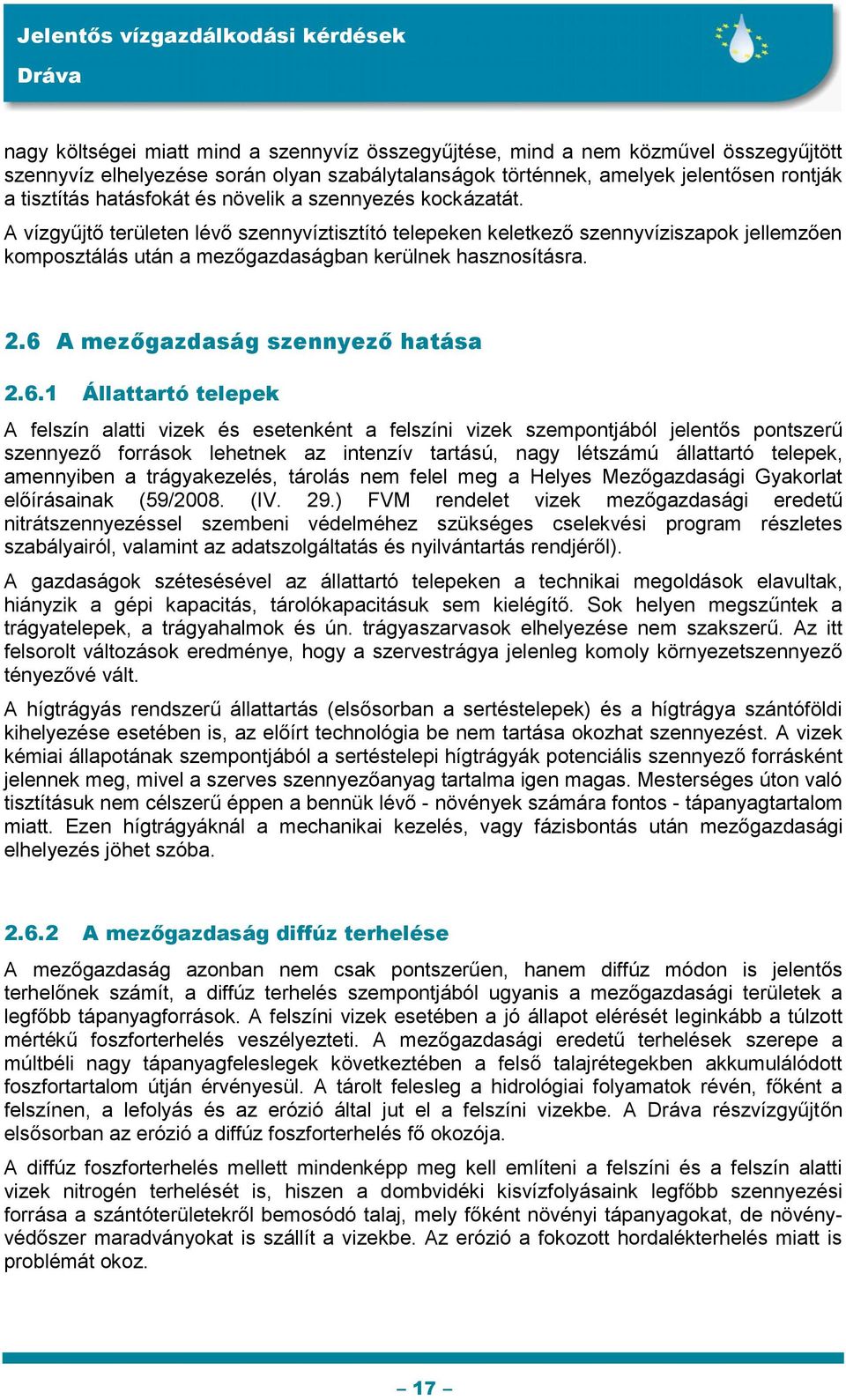 6 A mezőgazdaság szennyező hatása 2.6.1 Állattartó telepek A felszín alatti vizek és esetenként a felszíni vizek szempontjából jelentős pontszerű szennyező források lehetnek az intenzív tartású, nagy