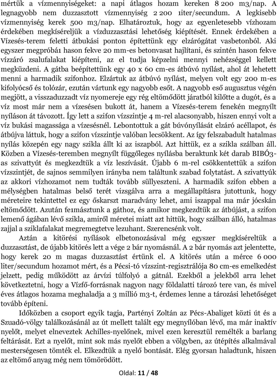 Ennek érdekében a Vízesés-terem feletti átbukási ponton építettünk egy elzárógátat vasbetonból.