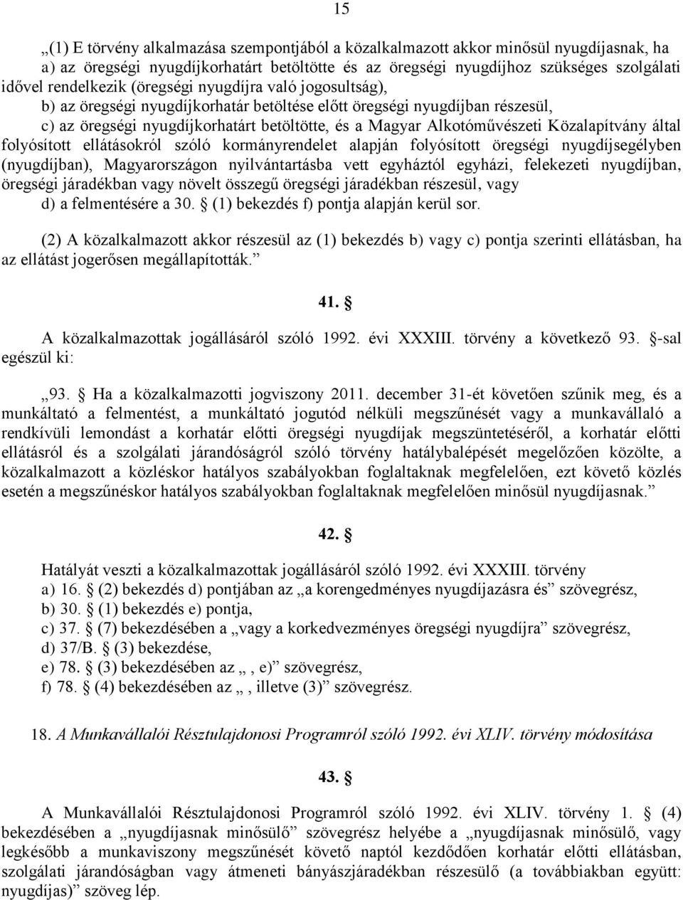 Közalapítvány által folyósított ellátásokról szóló kormányrendelet alapján folyósított öregségi nyugdíjsegélyben (nyugdíjban), Magyarországon nyilvántartásba vett egyháztól egyházi, felekezeti