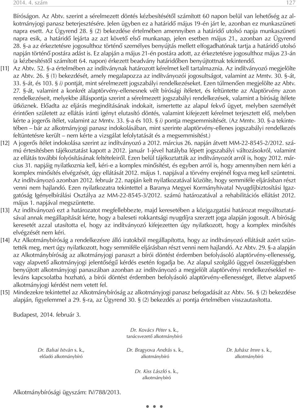 (2) bekezdése értelmében amennyiben a határidő utolsó napja munkaszüneti napra esik, a határidő lejárta az azt követő első munkanap, jelen esetben május 21., azonban az Ügyrend 28.