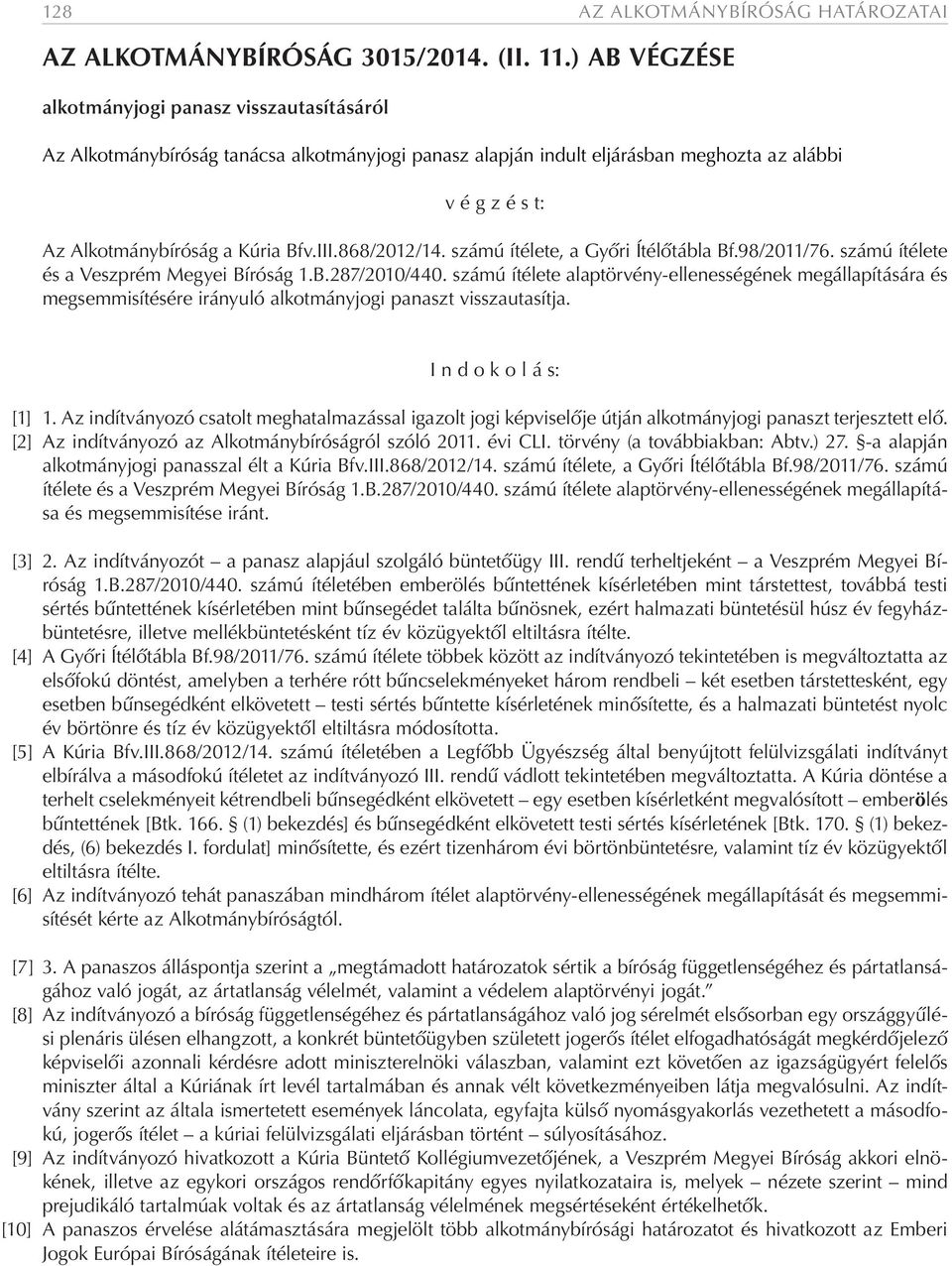 868/2012/14. számú ítélete, a Győri Ítélőtábla Bf.98/2011/76. számú ítélete és a Veszprém Megyei Bíróság 1.B.287/2010/440.