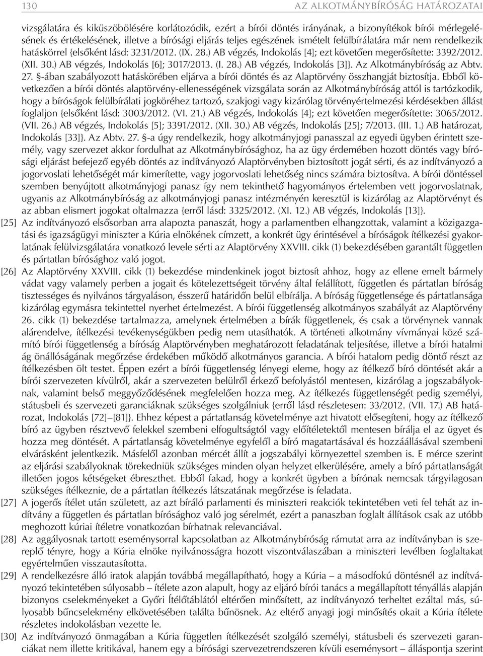 ) AB végzés, Indokolás [6]; 3017/2013. (I. 28.) AB végzés, Indokolás [3]}. Az Alkotmánybíróság az Abtv. 27.