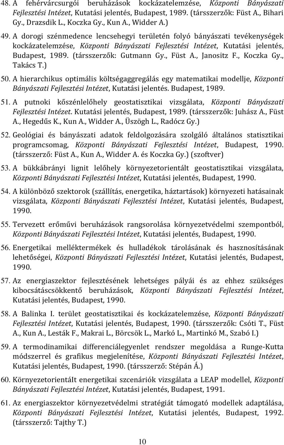 (társszerzők: Gutmann Gy., Füst A., Janositz F., Koczka Gy., Takács T.) 50.