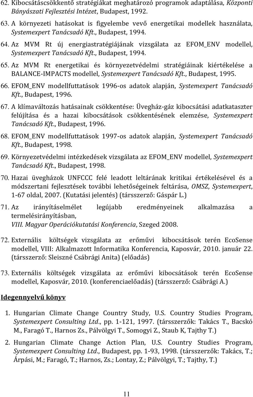 Az MVM Rt új energiastratégiájának vizsgálata az EFOM_ENV modellel, Systemexpert Tanácsadó Kft., Budapest, 1994. 65.