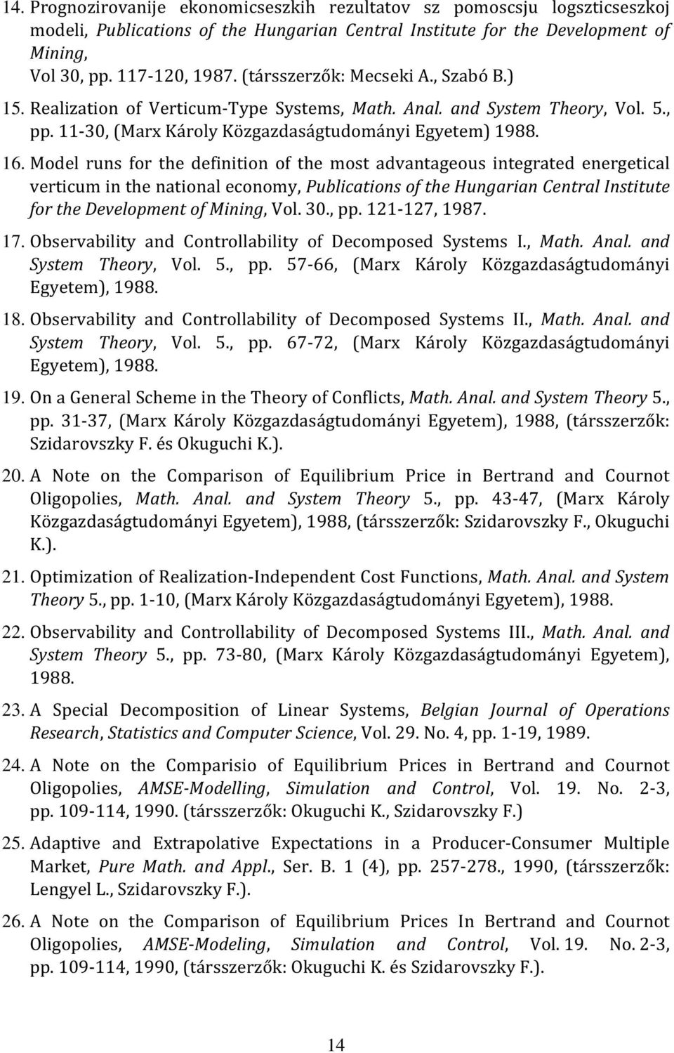 Model runs for the definition of the most advantageous integrated energetical verticum in the national economy, Publications of the Hungarian Central Institute for the Development of Mining, Vol. 30.