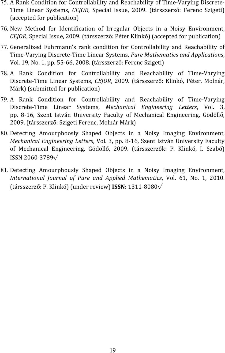 Generalized Fuhrmann s rank condition for Controllability and Reachability of Time-Varying Discrete-Time Linear Systems, Pure Mathematics and Applications, Vol. 19, No. 1, pp. 55-66, 2008.