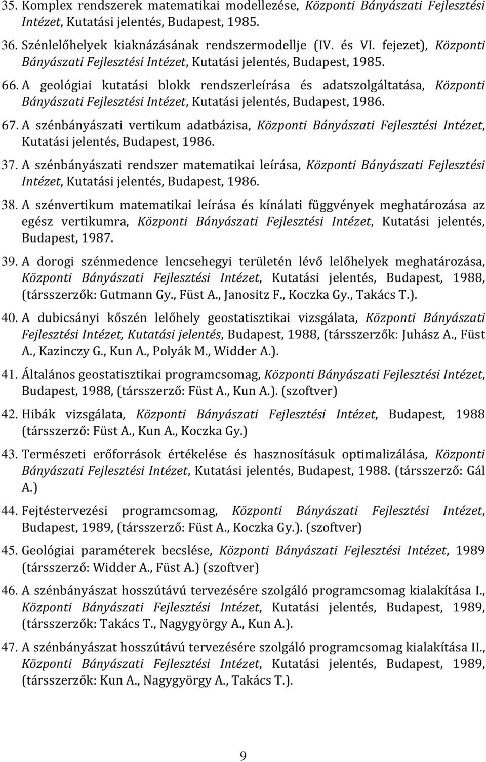 A geológiai kutatási blokk rendszerleírása és adatszolgáltatása, Központi Bányászati Fejlesztési Intézet, Kutatási jelentés, Budapest, 1986. 67.