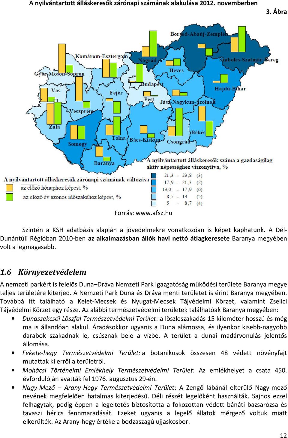 6 Környezetvédelem A nemzeti parkért is felelős Duna Dráva Nemzeti Park Igazgatóság működési területe Baranya megye teljes területére kiterjed.